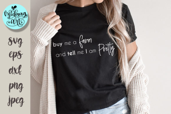 Buy Me a Farm and Tell Me I m Pretty Svg Graphics and T-Shirt Designs