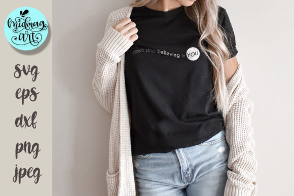 Don t Stop Believing in You Svg Graphics and T-Shirt Designs