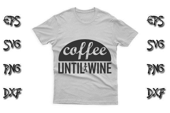Funny SVG Design, Coffee Until Wine Graphics for T-Shirt Designs