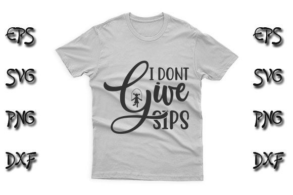 Funny SVG Design, I Dont Give Sips Graphics