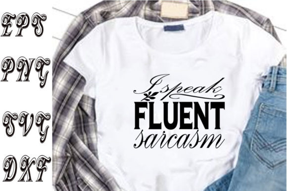 Funny Svg Design I Speak Fluent Sarcasm Graphics