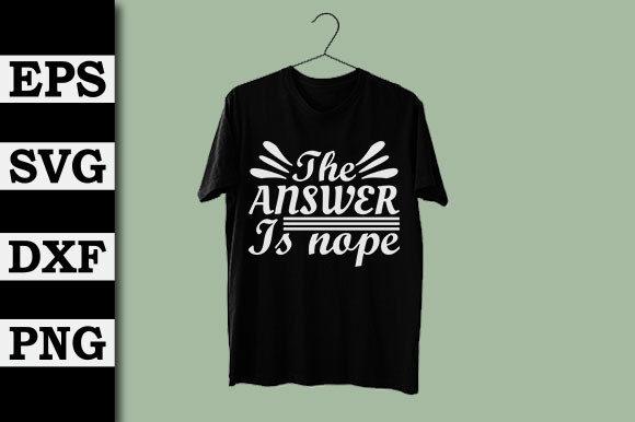 Funny SVG Design, the Answer is Nope: Graphics for T-Shirt Designs