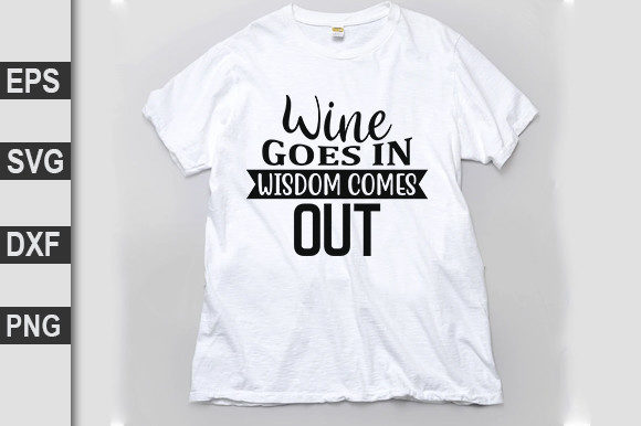 Funny Svg Design, Wine Goes in Wisdom Come out Graphics