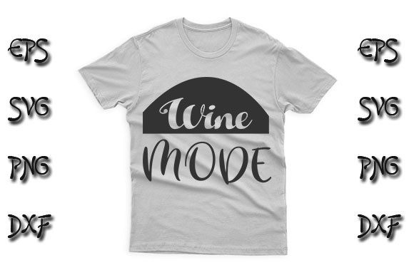 Funny SVG Design, Wine Mode: Graphics for T-Shirt Designs