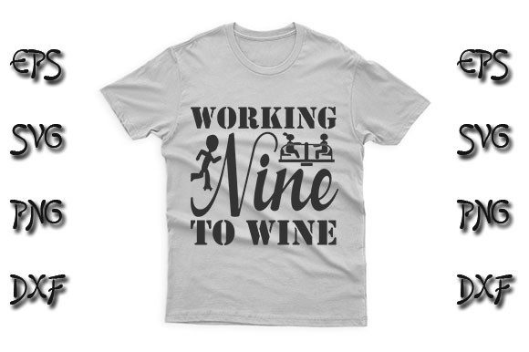Funny SVG Design, Working Nine to Wine: Graphics for T-Shirt Designs