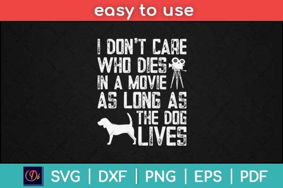 I Don t Care Who Dies in a Movie Dog Svg Graphics and Print Templates