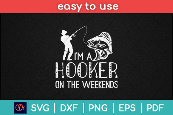 I'm a Hooker on the Weekend -Funny Svg Graphics & Print Templates