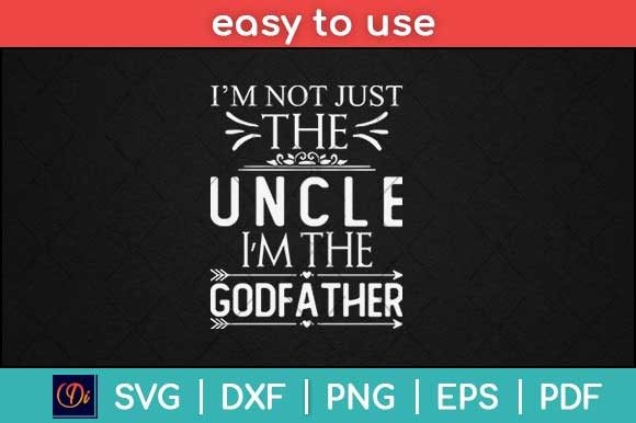 I m Not Just the Uncle I m the Godfather Graphics and Print Templates