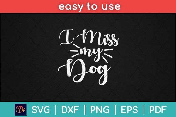 I Miss My Dog Puppy Animal Lover Svg Graphics and Print Templates Review