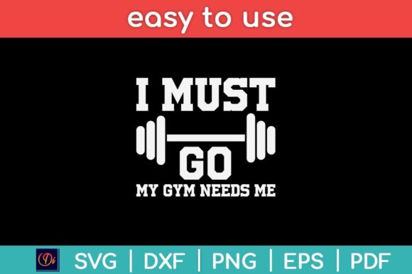 I Must Go My Gym Needs Me Funny Svg File Review
