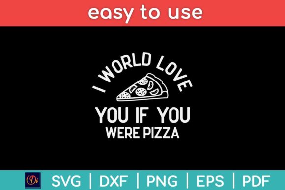 I Would Love You if You Were Pizza Svg Graphics and Print Templates