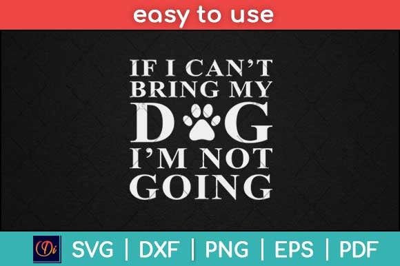 If I Can t Bring My Dog Svg Cut File