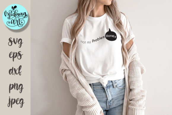 Not My Problem Honey Svg, Funny Svg Graphics for T-Shirt Designs