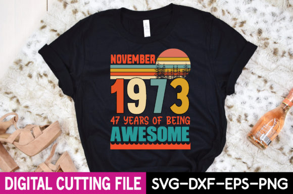 November 1973 47 Years of Being Awesome Graphics and T-Shirt Designs