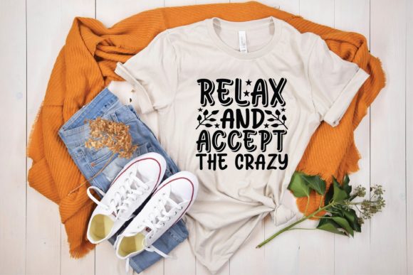 Relax and Accept the Crazy Graphics & T-Shirt Designs